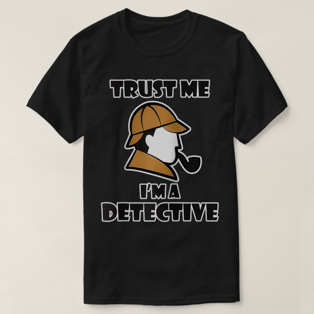 Detective Design for Men & Women - Trust Me I'm a  T-Shirt (Design Front)