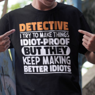 Detective I Try To Make Things Funny Sayings  T-Shirt