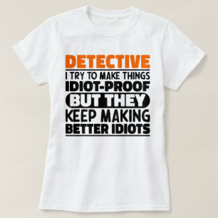 Detective I Try To Make Things Funny Sayings  T-Shirt