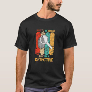 Detective I Used To Be Normal Retro Investigate Es T-Shirt