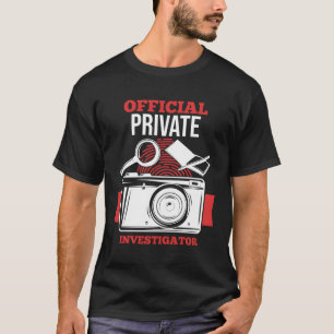 Detective Official Private Investigator I Am Never T-Shirt