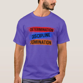 Determination Discipline Domination Sports gift T-Shirt