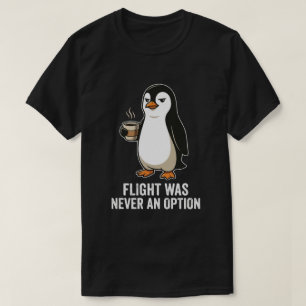 Determined Penguin Flight Was Never An Option T-Shirt