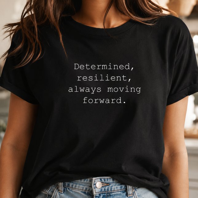 Determined Resilient Always Moving Forward T-Shirt (Creator Uploaded)