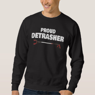 Detrashed Proud Detrasher Litter Waste Rubbish Tra Sweatshirt