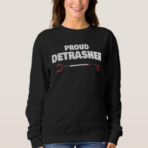 Detrashed Proud Detrasher Litter Waste Rubbish Tra Sweatshirt