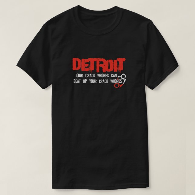 Detroit City - Our Crack Whores can beat up your c T-Shirt (Design Front)