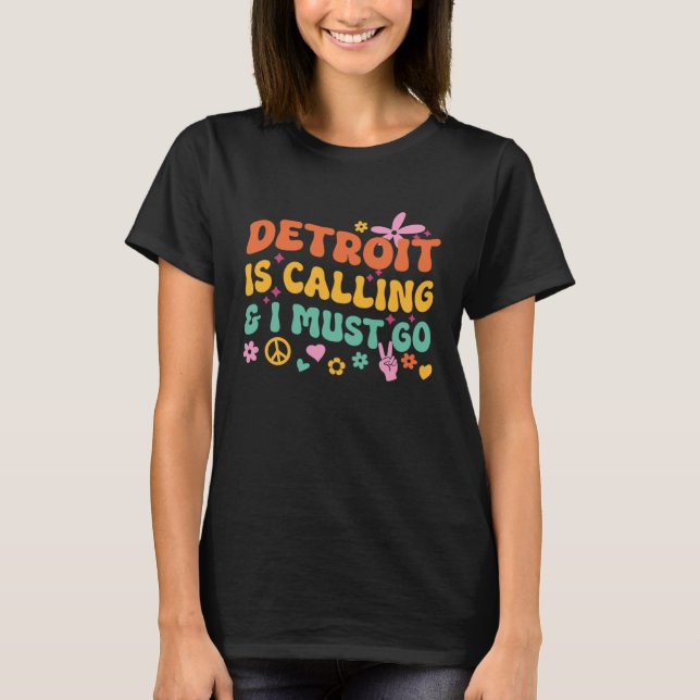 Detroit Is Calling And I Must Go T-Shirt (Front)