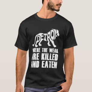 Detroit - Where the Weak are Killed and Eaten Moto T-Shirt