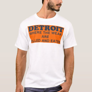 Detroit: Where the Weak are Killed and Eaten T-Shirt