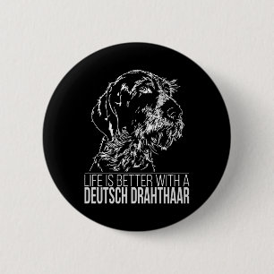 Deutsch Drahthaar life is better dog saying 6 Cm Round Badge