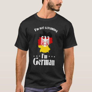 Deutschland Flag I'm Not Screaming I'm German T-Shirt