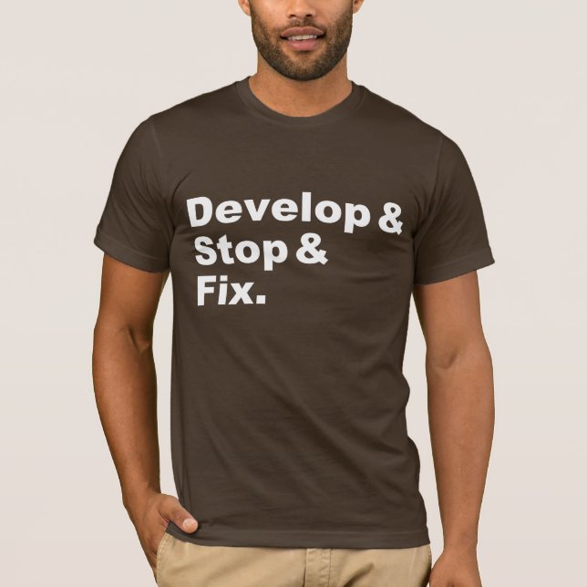 Develop & Stop & Fix Shirt (white text) (Front)