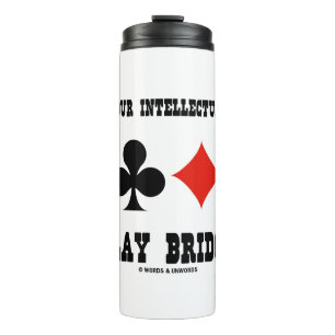 Develop Your Intellectual Prowess Play Bridge Thermal Tumbler