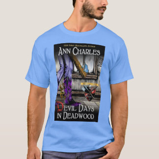 Devil Days in Deadwood T-shirt by Ann Charles