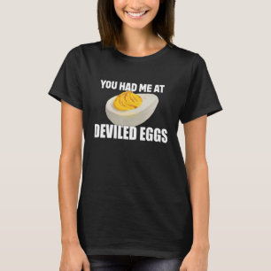Deviled Eggs You Had Me At Deviled Eggs T-Shirt
