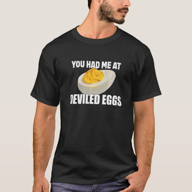 Deviled Eggs You Had Me At Deviled Eggs T-Shirt (Front)