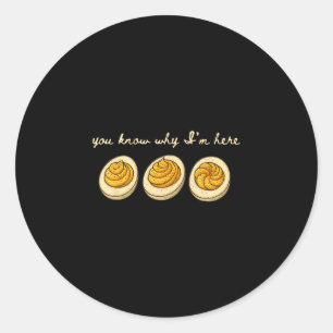 Deviled Eggs You Know Why Im Here Deviled Egg Than Classic Round Sticker