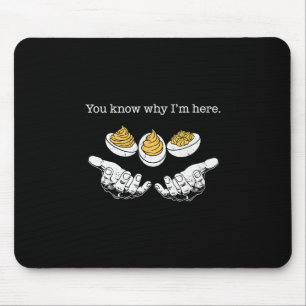 Deviled Eggs You Know Why I'm Here Thanksgiving Me Mouse Mat