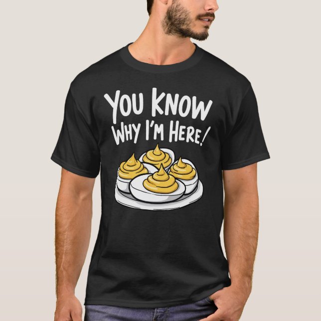 Deviled Eggs You Know Why I'm Here Thanksgiving T-Shirt (Front)