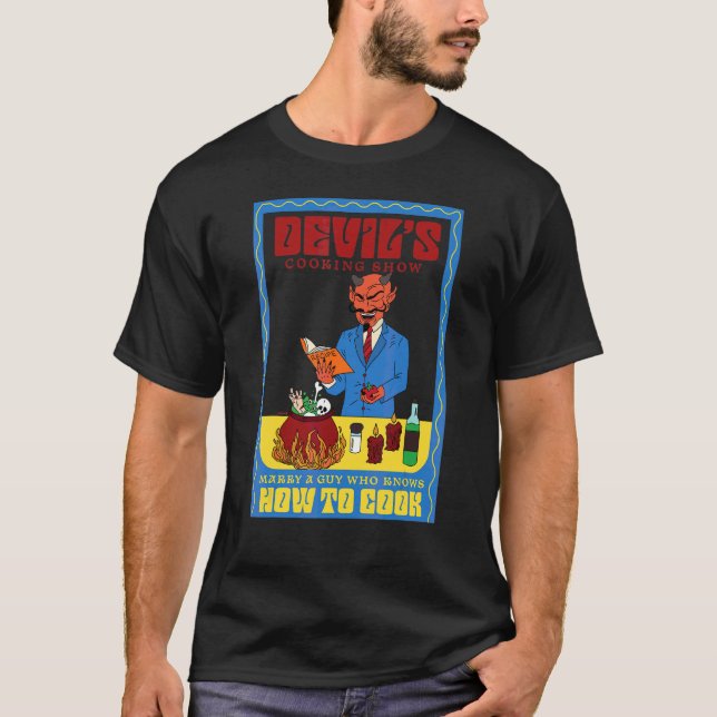 Devil's Cooking Show  Marry A Guy Who Knows How To T-Shirt (Front)
