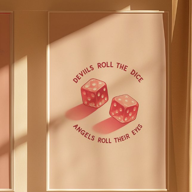Devils Roll the Dice Angels Roll Their Eyes Print (Creator Uploaded)