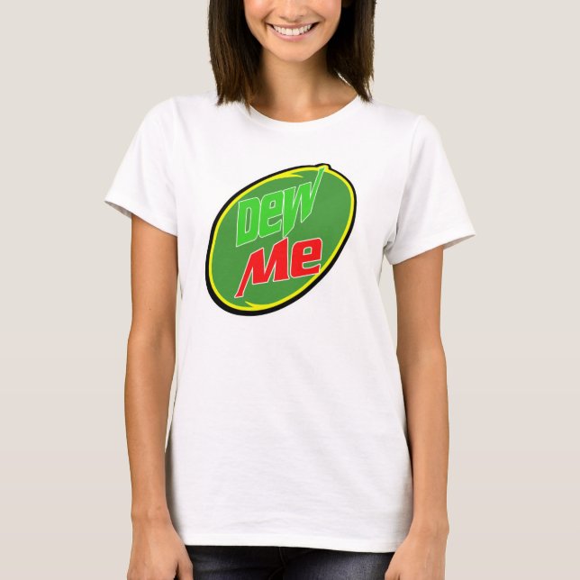 Dew Me T-Shirt (Front)