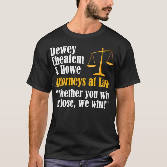 Dewey Cheatem  Howe  Funny Lawyer Attorney Meme T-Shirt (Front)