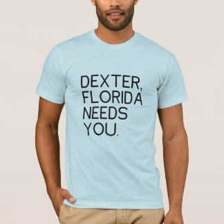 Dexter Florida Needs You T-Shirt