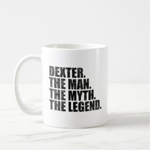 Dexter name, Dexter The Man The Myth The Legend Coffee Mug