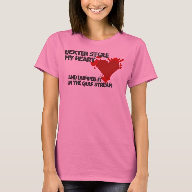 Dexter Stole My Heart T-Shirt (Front)