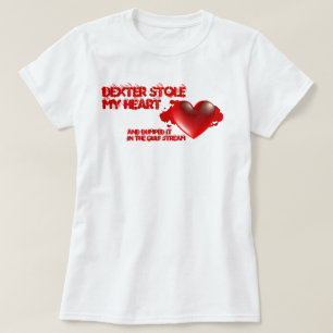 Dexter Stole My Heart T-Shirt