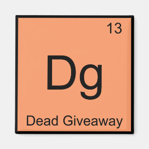Dg - Dead Giveaway Chemistry Element Symbol Meme T Magnet