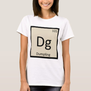 Dg - Dumpling Appetizer Chemistry Periodic Table T-Shirt