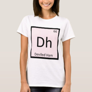 Dh - Deviled Ham Chemistry Periodic Table Symbol T-Shirt
