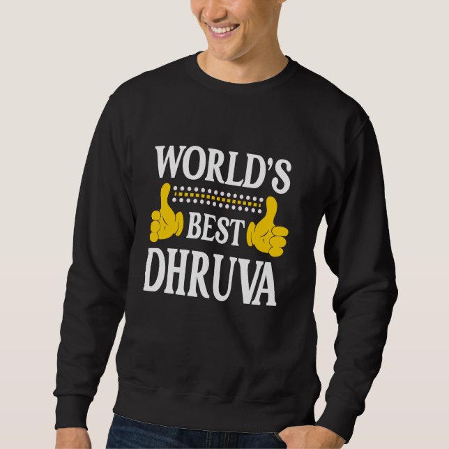 Dhruva Personal Name Funny First Name World's Best Sweatshirt (Front)