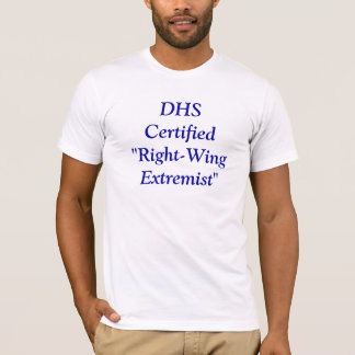 DHS Certified "Right-Wing Extremist" T-Shirt