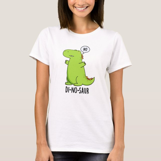 Di-no-saur Funny Dinosaur Puns  T-Shirt (Front)