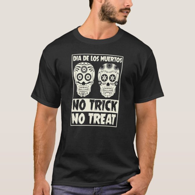 Dia De Los Muertos No Trick No Treat Sugar Skull M T-Shirt (Front)