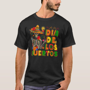 Dia De Los Muertos  Skeleton The Day Of Dead Mexic T-Shirt