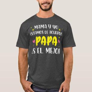 Dia Del Padre Mama Y Yo Estamos De Acuerdo Papa Es T-Shirt