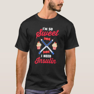 Diabetes Awareness  Diabetic  I'm So Sweet I Need  T-Shirt