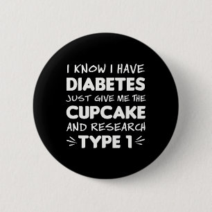 Diabetes Awareness Gift Give Me Cupcake And Resear 6 Cm Round Badge