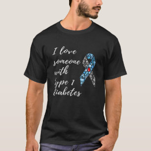 Diabetes Awareness I Love Someone With Type 1 For T-Shirt