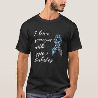 Diabetes Awareness I Love Someone With Type 1 For T-Shirt
