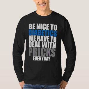 Diabetes Awareness Month Be Nice To Diabetics Type T-Shirt