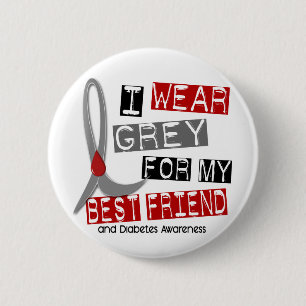 Diabetes I Wear Grey For My Best Friend 43 6 Cm Round Badge