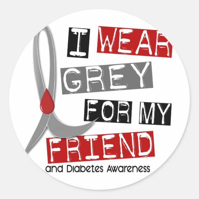 Diabetes I Wear Grey For My Friend 43 Classic Round Sticker (Front)