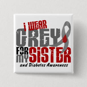 Diabetes I WEAR GREY FOR MY SISTER 6.2 15 Cm Square Badge