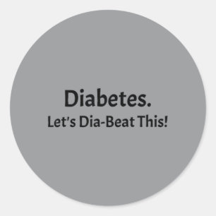 Diabetes Lets Dia-Beat This Classic Round Sticker